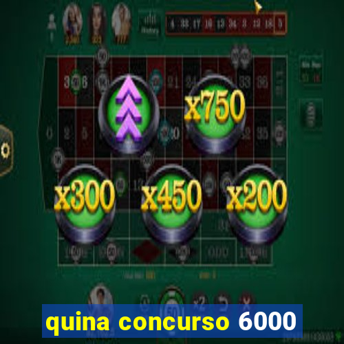 quina concurso 6000